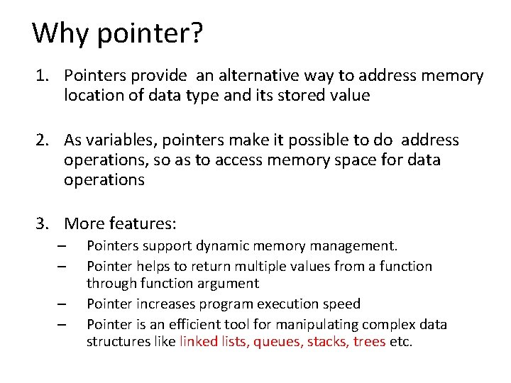 Why pointer? 1. Pointers provide an alternative way to address memory location of data