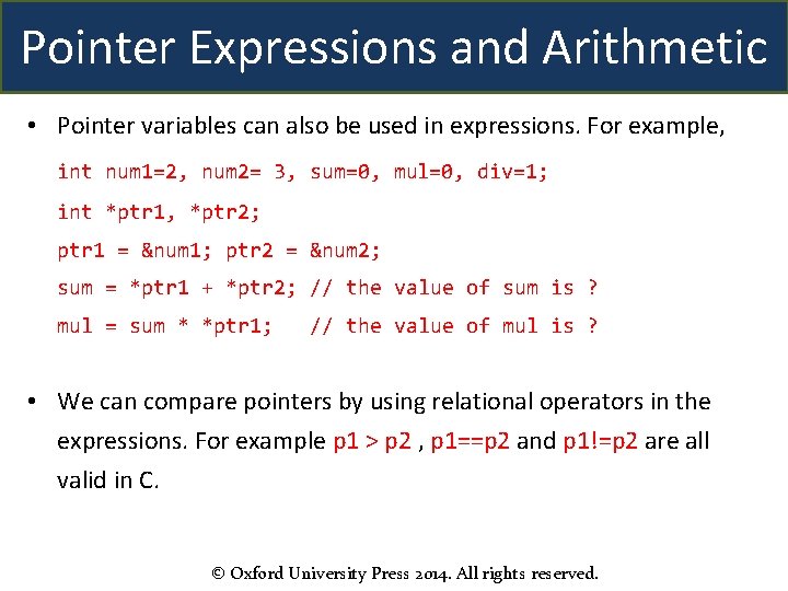 Pointer Expressions and Arithmetic • Pointer variables can also be used in expressions. For