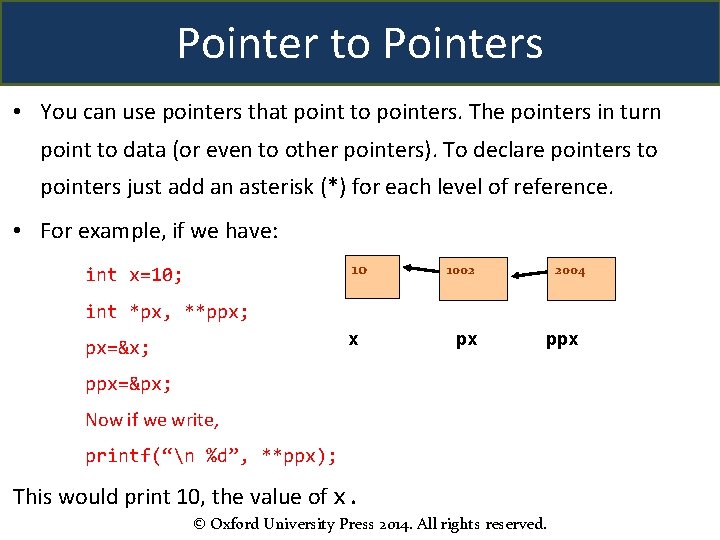 Pointer to Pointers • You can use pointers that point to pointers. The pointers