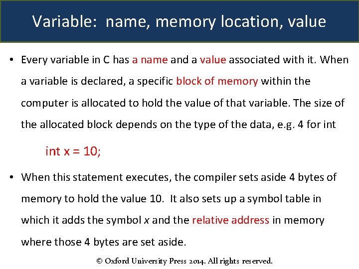 Variable: name, memory location, value • Every variable in C has a name and