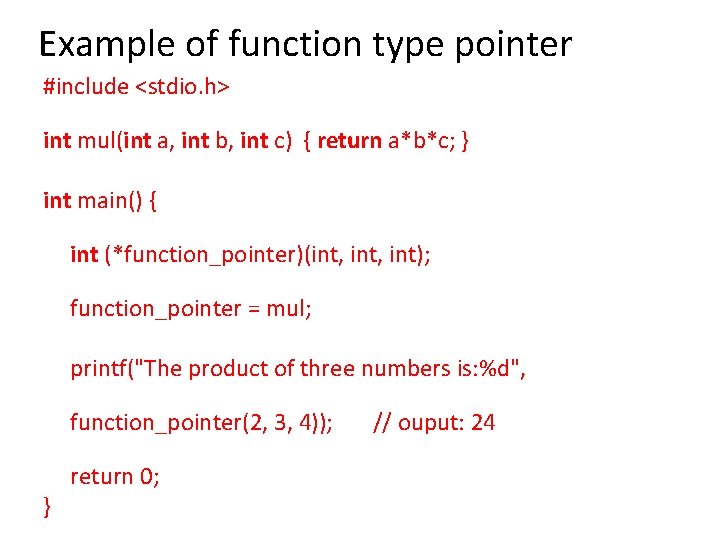 Example of function type pointer #include <stdio. h> int mul(int a, int b, int