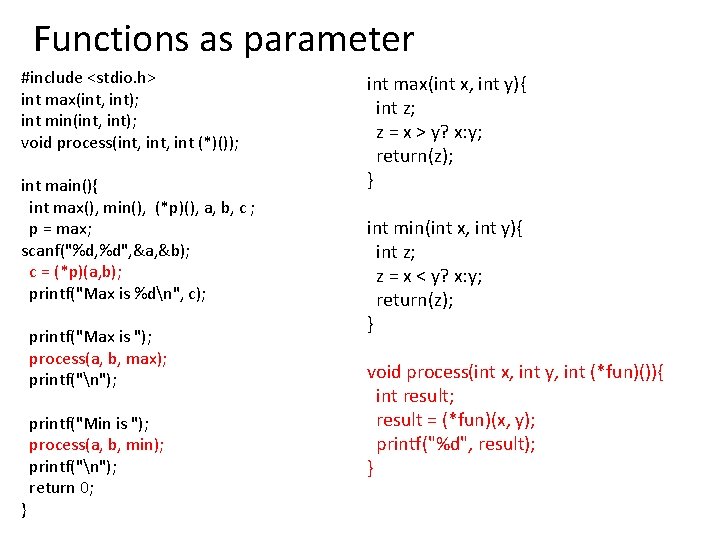 Functions as parameter #include <stdio. h> int max(int, int); int min(int, int); void process(int,