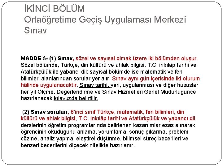 İKİNCİ BÖLÜM Ortaöğretime Geçiş Uygulaması Merkezî Sınav MADDE 5 - (1) Sınav, sözel ve