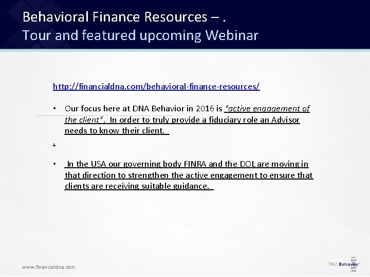 Behavioral Finance Resources –. Tour and featured upcoming Webinar http: //financialdna. com/behavioral-finance-resources/ • Our