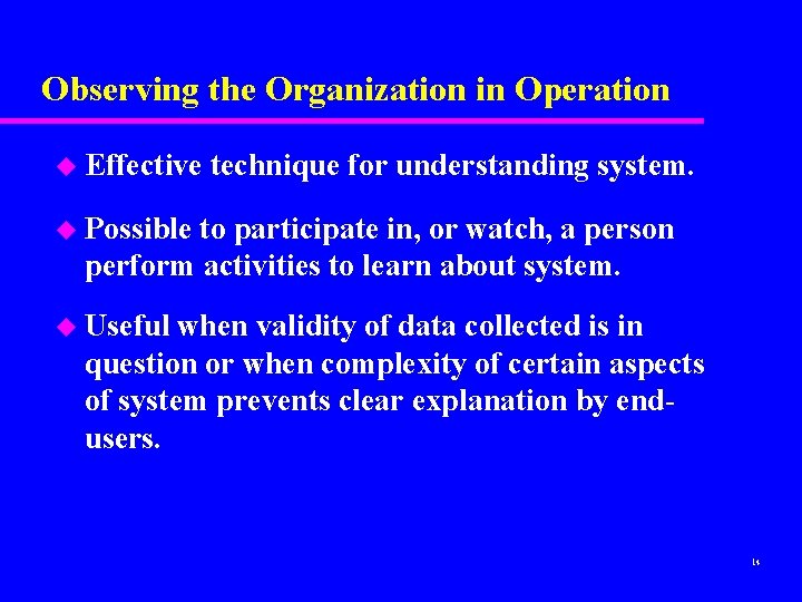 Observing the Organization in Operation u Effective technique for understanding system. u Possible to