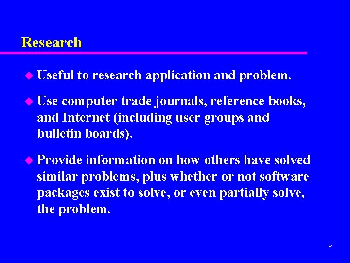 Research u Useful to research application and problem. u Use computer trade journals, reference