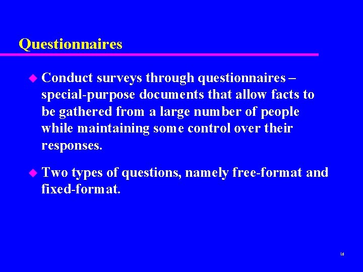 Questionnaires u Conduct surveys through questionnaires – special-purpose documents that allow facts to be