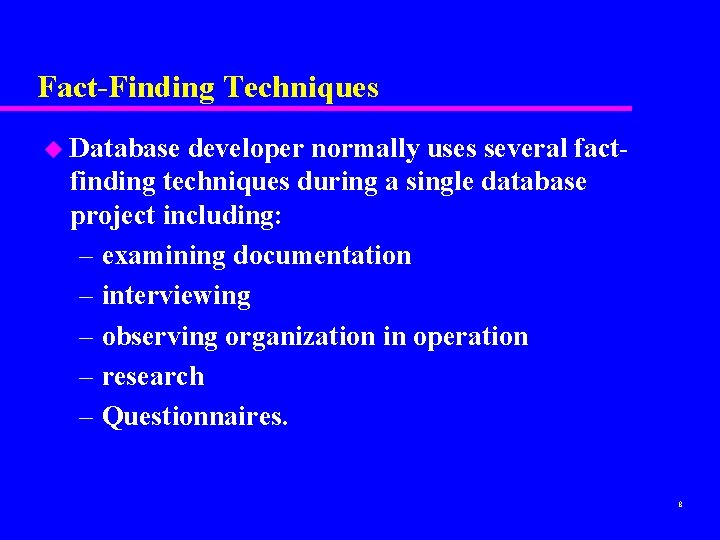 Fact-Finding Techniques u Database developer normally uses several factfinding techniques during a single database