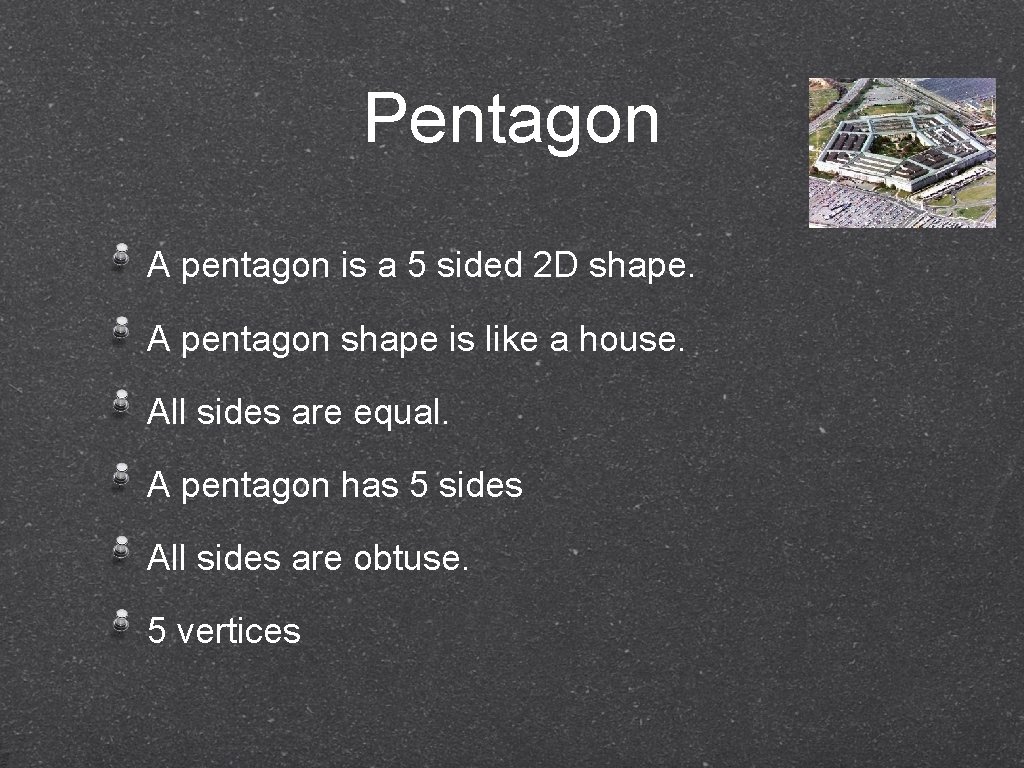 Pentagon A pentagon is a 5 sided 2 D shape. A pentagon shape is