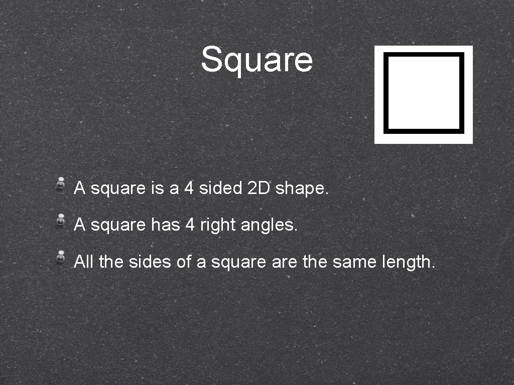 Square A square is a 4 sided 2 D shape. A square has 4