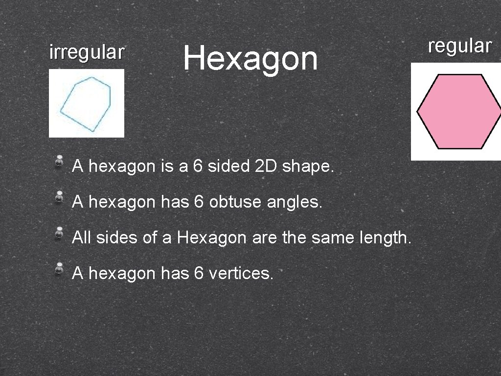 irregular Hexagon A hexagon is a 6 sided 2 D shape. A hexagon has