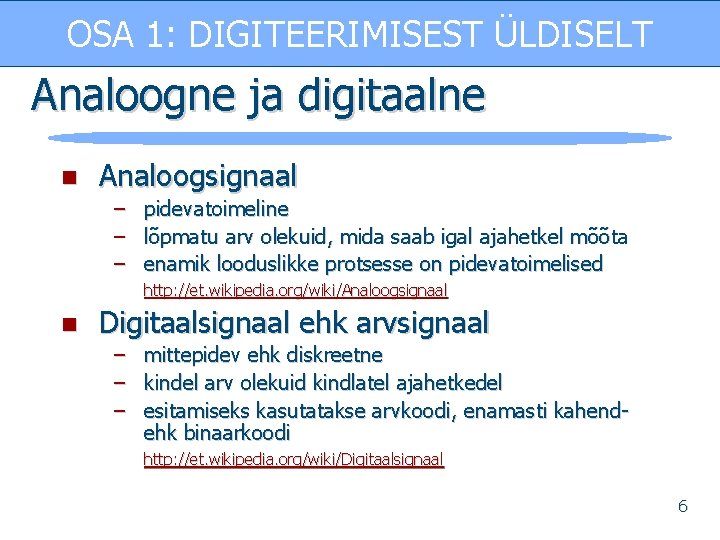 OSA 1: DIGITEERIMISEST ÜLDISELT Analoogne ja digitaalne n Analoogsignaal – – – pidevatoimeline lõpmatu