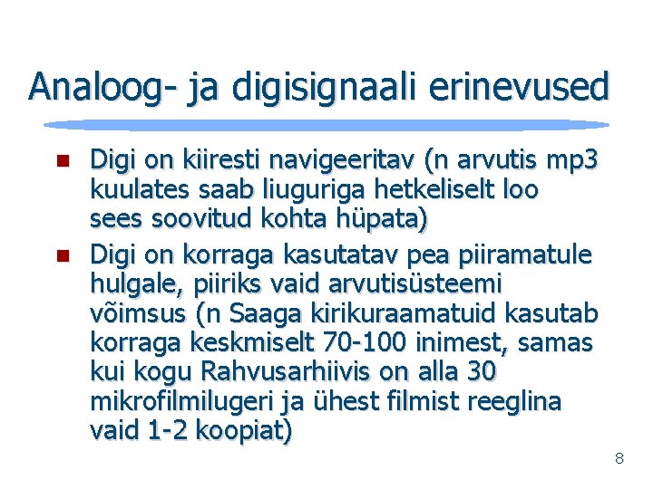 Analoog- ja digisignaali erinevused n n Digi on kiiresti navigeeritav (n arvutis mp 3