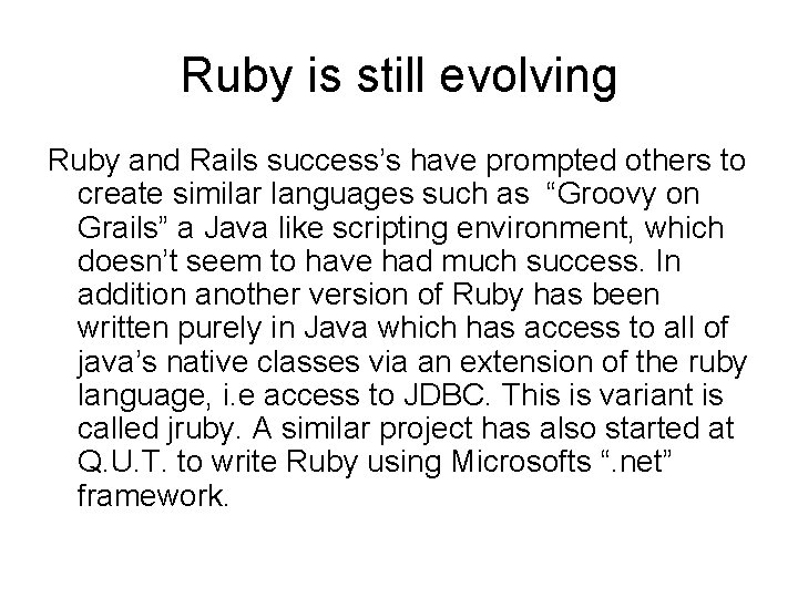 Ruby is still evolving Ruby and Rails success’s have prompted others to create similar