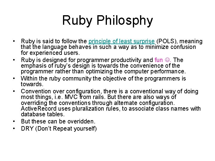 Ruby Philosphy • Ruby is said to follow the principle of least surprise (POLS),