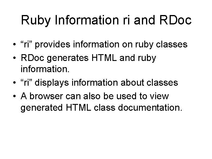 Ruby Information ri and RDoc • “ri” provides information on ruby classes • RDoc