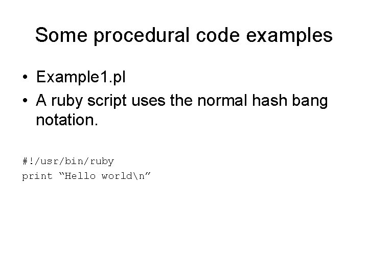 Some procedural code examples • Example 1. pl • A ruby script uses the