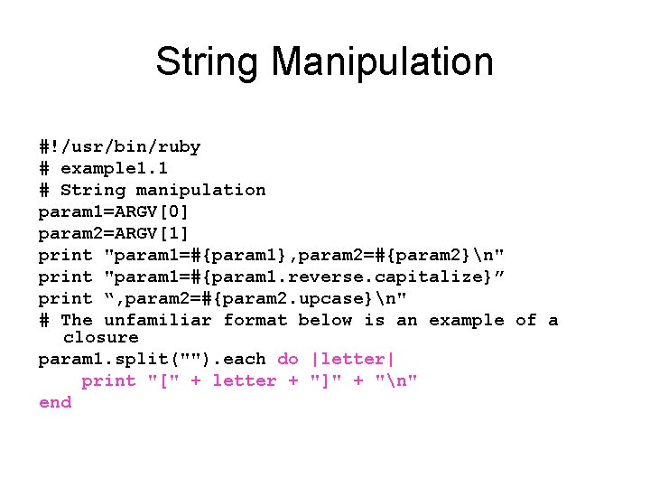 String Manipulation #!/usr/bin/ruby # example 1. 1 # String manipulation param 1=ARGV[0] param 2=ARGV[1]