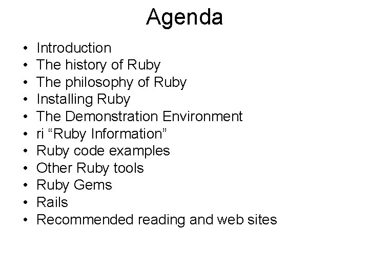 Agenda • • • Introduction The history of Ruby The philosophy of Ruby Installing