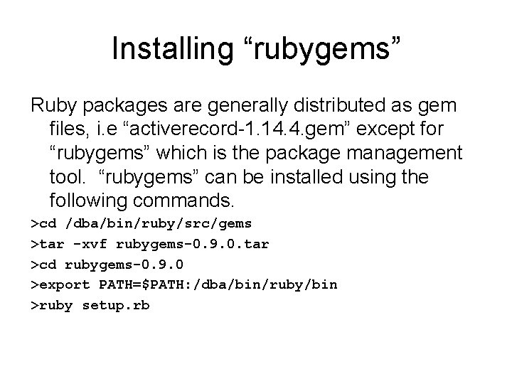 Installing “rubygems” Ruby packages are generally distributed as gem files, i. e “activerecord-1. 14.