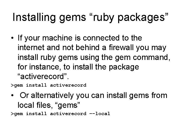 Installing gems “ruby packages” • If your machine is connected to the internet and