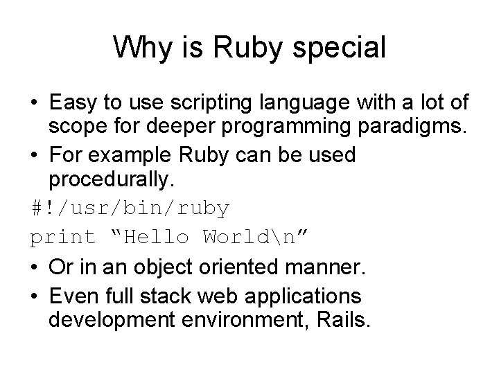 Why is Ruby special • Easy to use scripting language with a lot of