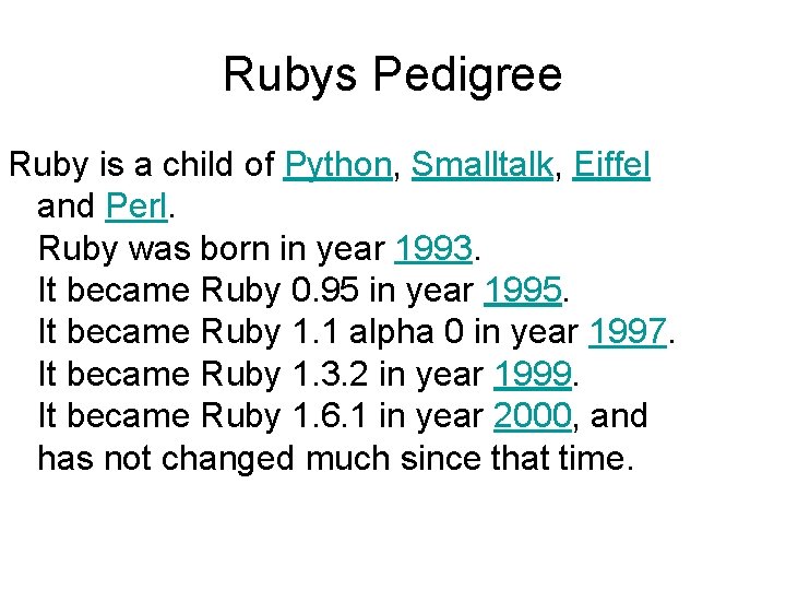 Rubys Pedigree Ruby is a child of Python, Smalltalk, Eiffel and Perl. Ruby was