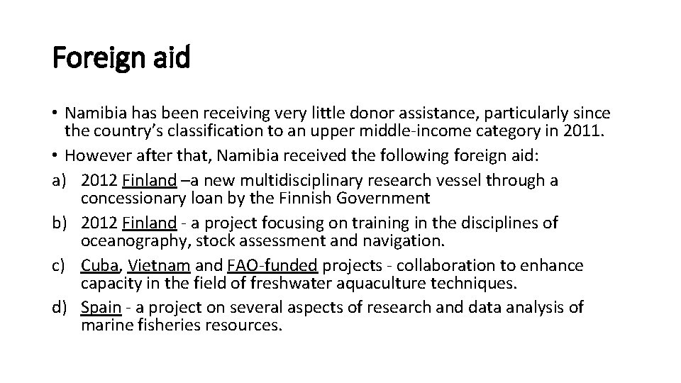 Foreign aid • Namibia has been receiving very little donor assistance, particularly since the