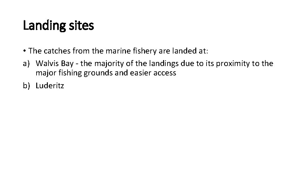 Landing sites • The catches from the marine fishery are landed at: a) Walvis