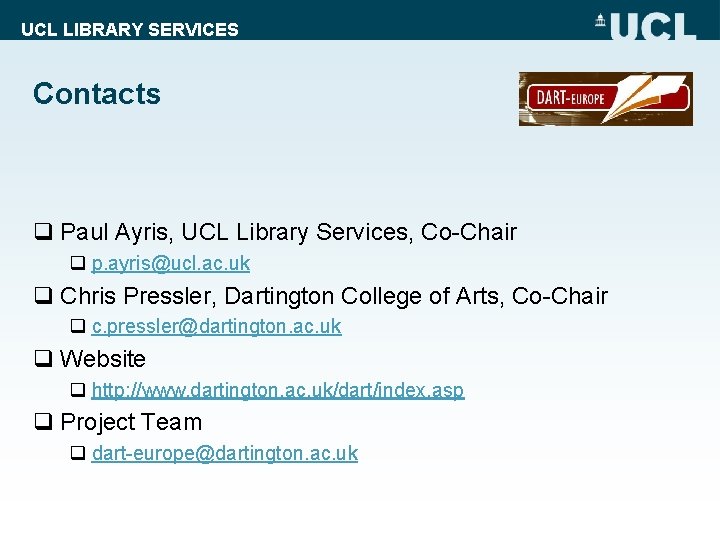 UCL LIBRARY SERVICES Contacts q Paul Ayris, UCL Library Services, Co-Chair q p. ayris@ucl.