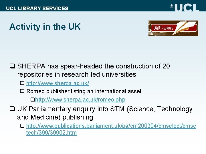 UCL LIBRARY SERVICES Activity in the UK q SHERPA has spear-headed the construction of