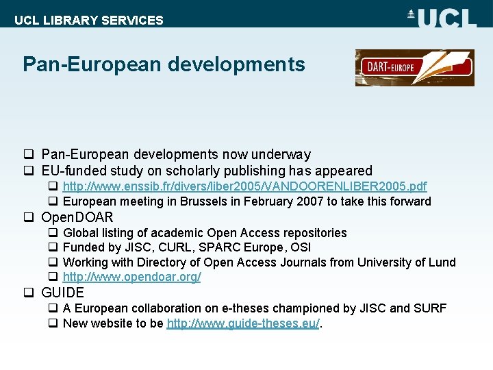 UCL LIBRARY SERVICES Pan-European developments q Pan-European developments now underway q EU-funded study on