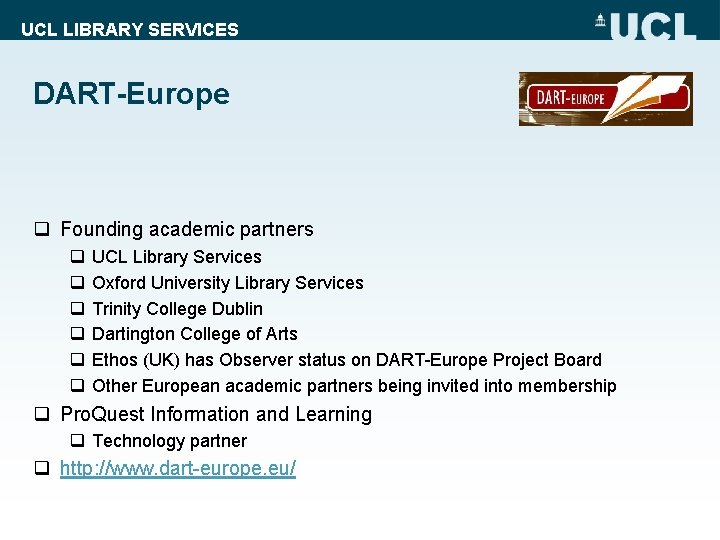 UCL LIBRARY SERVICES DART-Europe q Founding academic partners q q q UCL Library Services