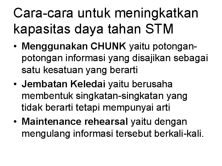 Cara-cara untuk meningkatkan kapasitas daya tahan STM • Menggunakan CHUNK yaitu potongan informasi yang