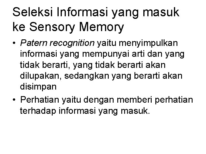 Seleksi Informasi yang masuk ke Sensory Memory • Patern recognition yaitu menyimpulkan informasi yang