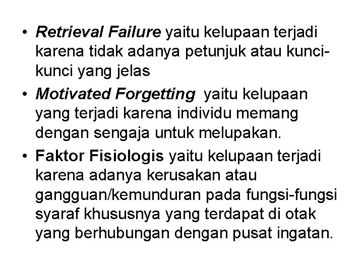  • Retrieval Failure yaitu kelupaan terjadi karena tidak adanya petunjuk atau kunci yang