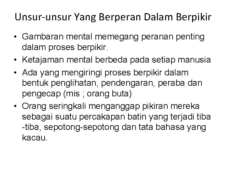 Unsur-unsur Yang Berperan Dalam Berpikir • Gambaran mental memegang peranan penting dalam proses berpikir.