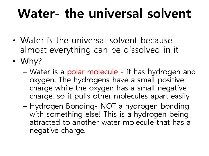 Water- the universal solvent • Water is the universal solvent because almost everything can
