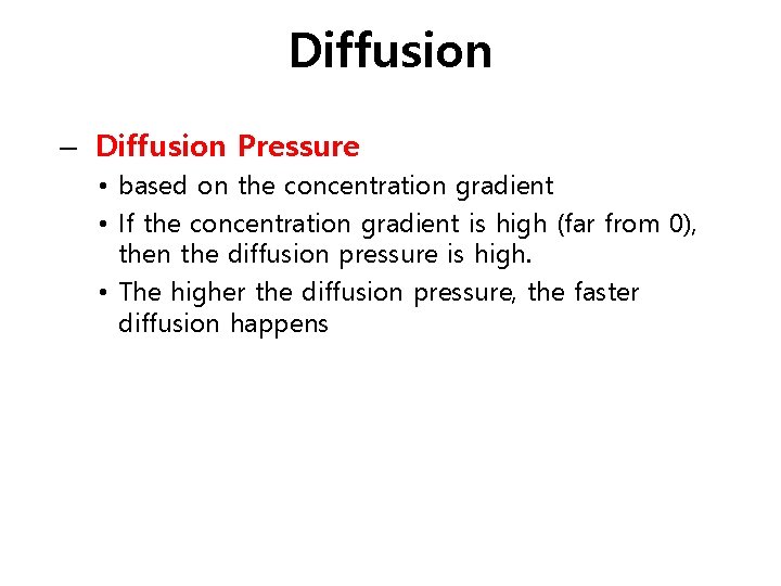 Diffusion – Diffusion Pressure • based on the concentration gradient • If the concentration