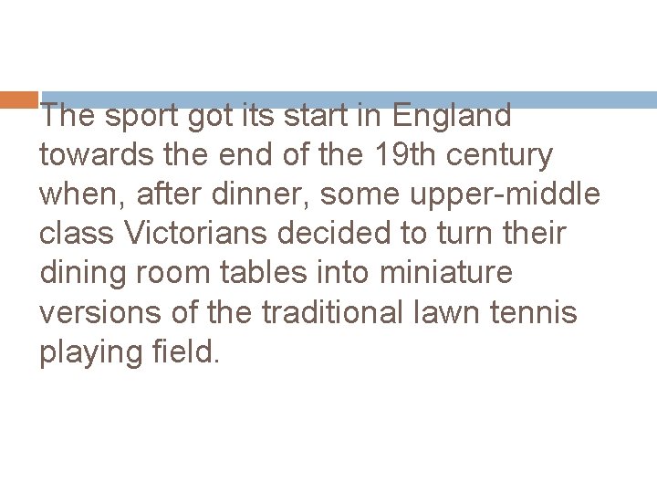 The sport got its start in England towards the end of the 19 th