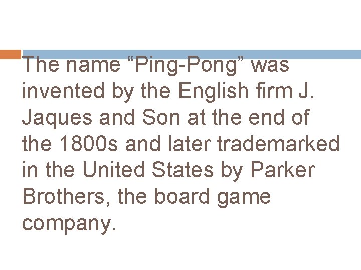 The name “Ping-Pong” was invented by the English firm J. Jaques and Son at