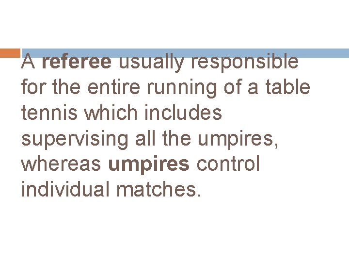 A referee usually responsible for the entire running of a table tennis which includes