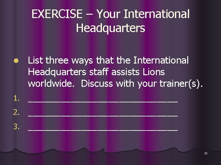 EXERCISE – Your International Headquarters List three ways that the International Headquarters staff assists