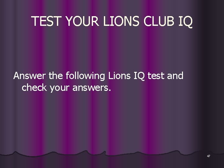 TEST YOUR LIONS CLUB IQ Answer the following Lions IQ test and check your