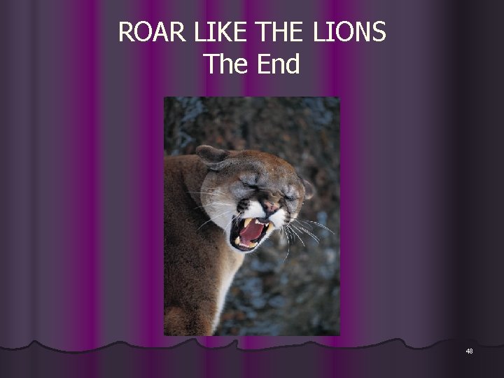 ROAR LIKE THE LIONS The End 48 