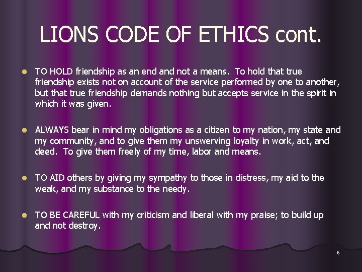 LIONS CODE OF ETHICS cont. l TO HOLD friendship as an end and not