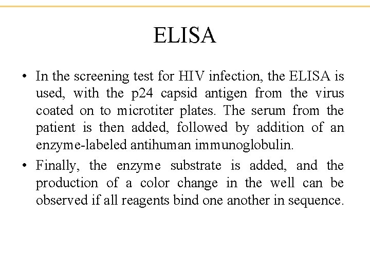 ELISA • In the screening test for HIV infection, the ELISA is used, with