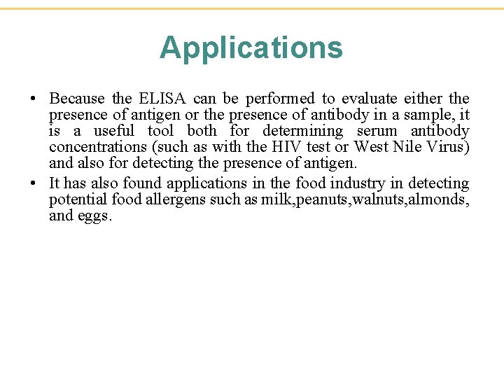 Applications • Because the ELISA can be performed to evaluate either the presence of