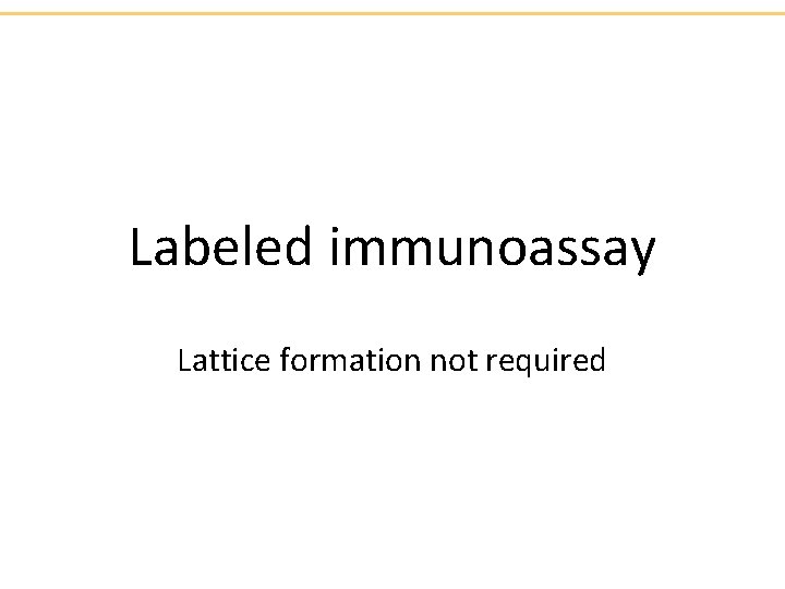 Labeled immunoassay Lattice formation not required 