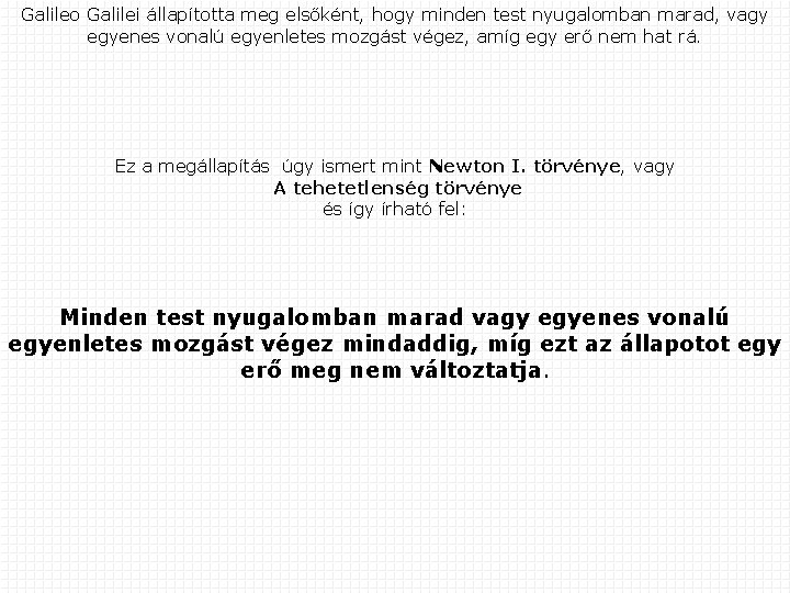 Galileo Galilei állapította meg elsőként, hogy minden test nyugalomban marad, vagy egyenes vonalú egyenletes